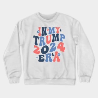 in my trump 2024 era Crewneck Sweatshirt
